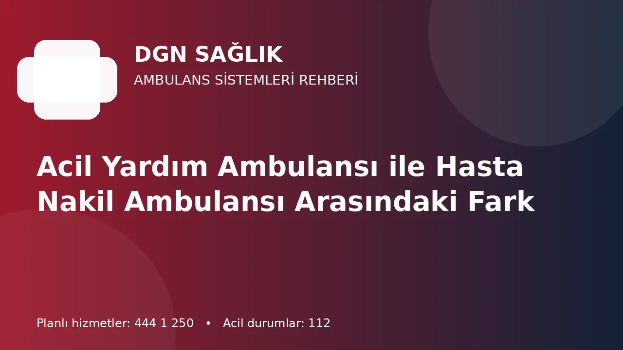 Acil Yardım Ambulansı ile Hasta Nakil Ambulansı Arasındaki Fark