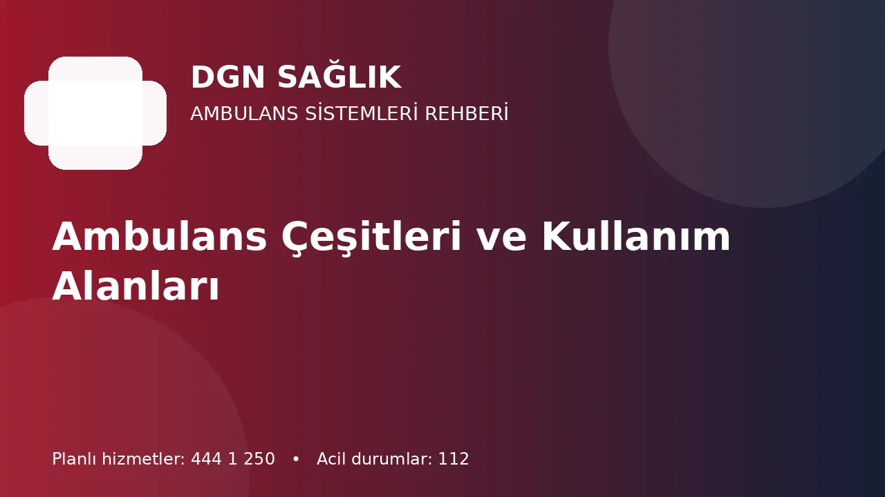 Ambulans Çeşitleri ve Kullanım Alanları