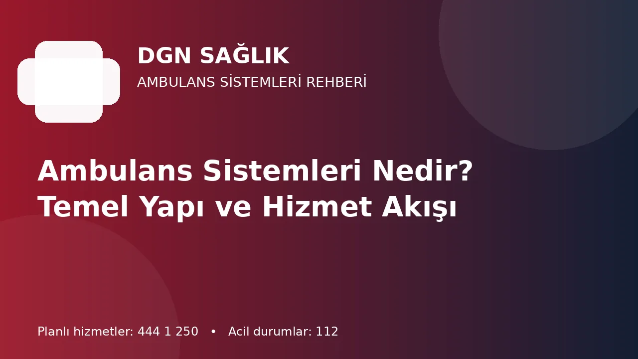 Ambulans Sistemleri Nedir? Temel Yapı ve Hizmet Akışı