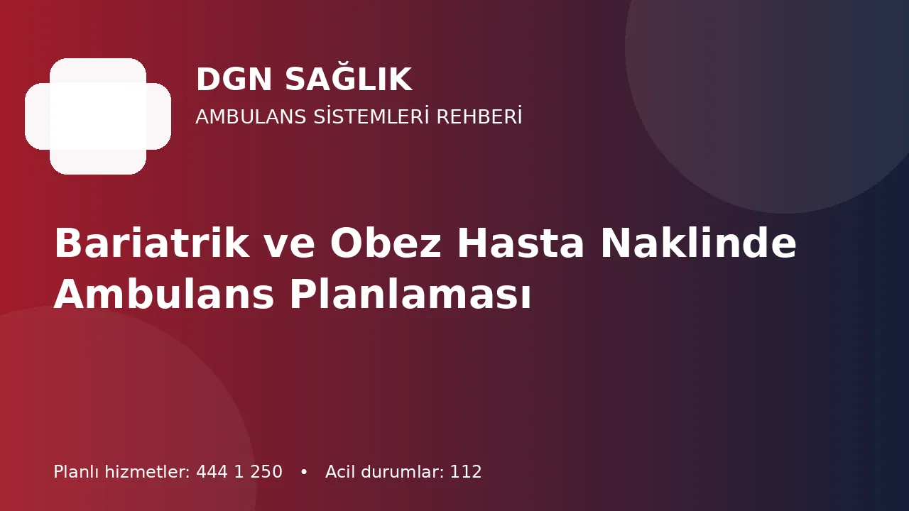 Bariatrik ve Obez Hasta Naklinde Ambulans Planlaması
