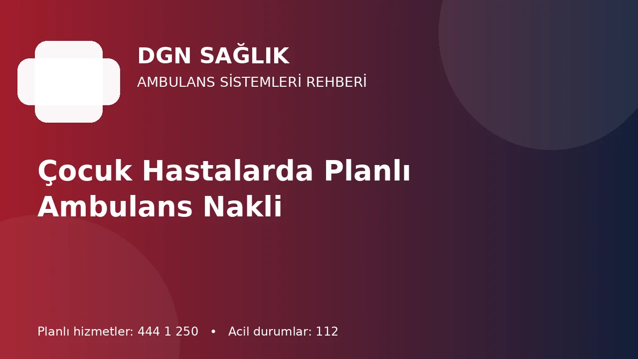 Çocuk Hastalarda Planlı Ambulans Nakli