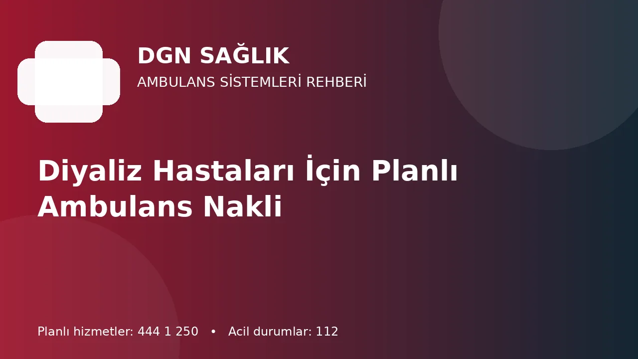 Diyaliz Hastaları İçin Planlı Ambulans Nakli