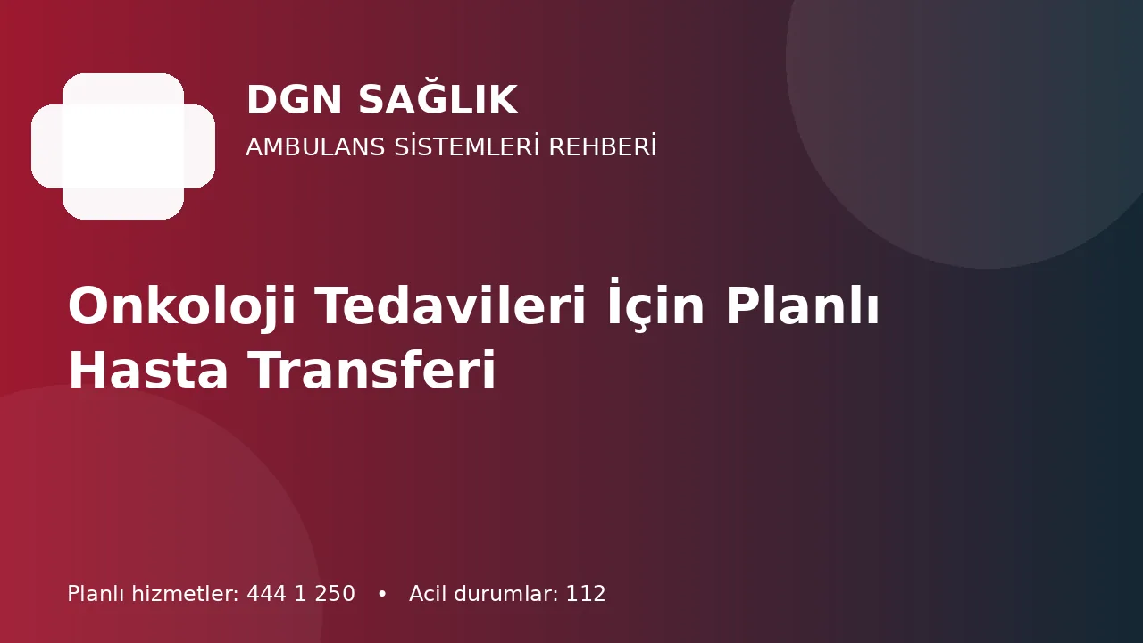 Onkoloji Tedavileri İçin Planlı Hasta Transferi