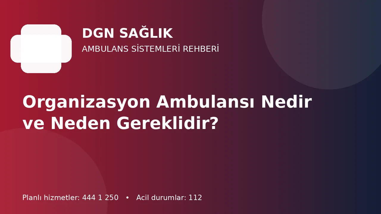 Organizasyon Ambulansı Nedir ve Neden Gereklidir?