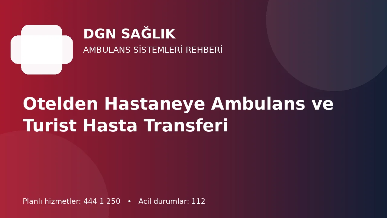 Otelden Hastaneye Ambulans ve Turist Hasta Transferi