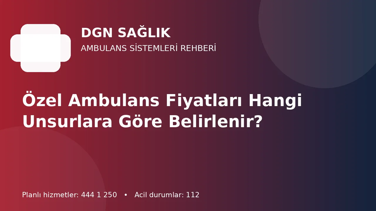 Özel Ambulans Fiyatları Hangi Unsurlara Göre Belirlenir?