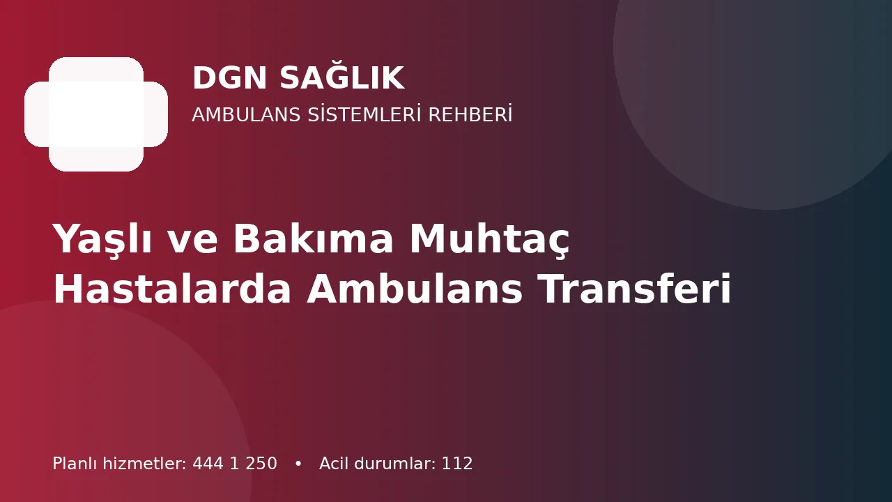 Yaşlı ve Bakıma Muhtaç Hastalarda Ambulans Transferi