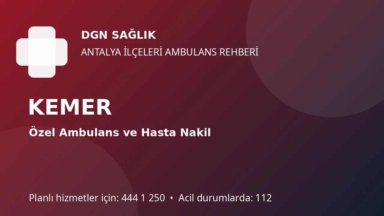 Kemer Özel Ambulans ve Hasta Nakil Rehberi
