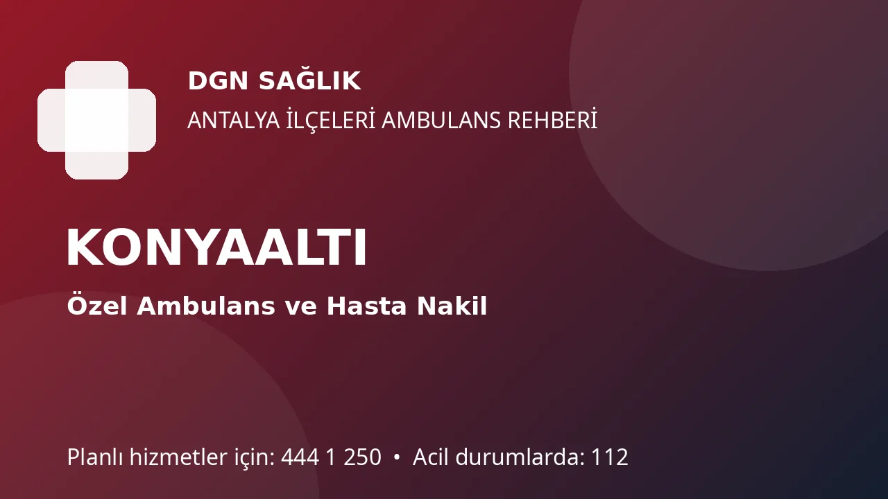Konyaaltı Özel Ambulans ve Hasta Nakil Rehberi