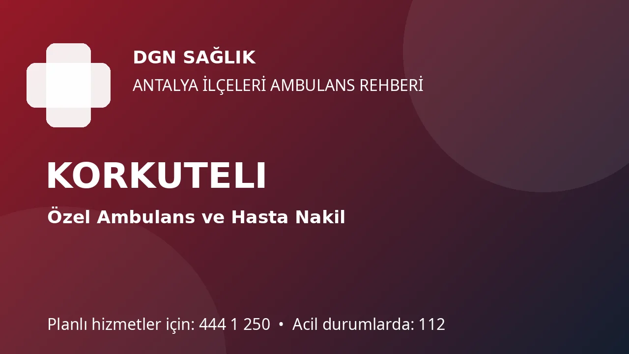 Korkuteli Özel Ambulans ve Hasta Nakil Rehberi