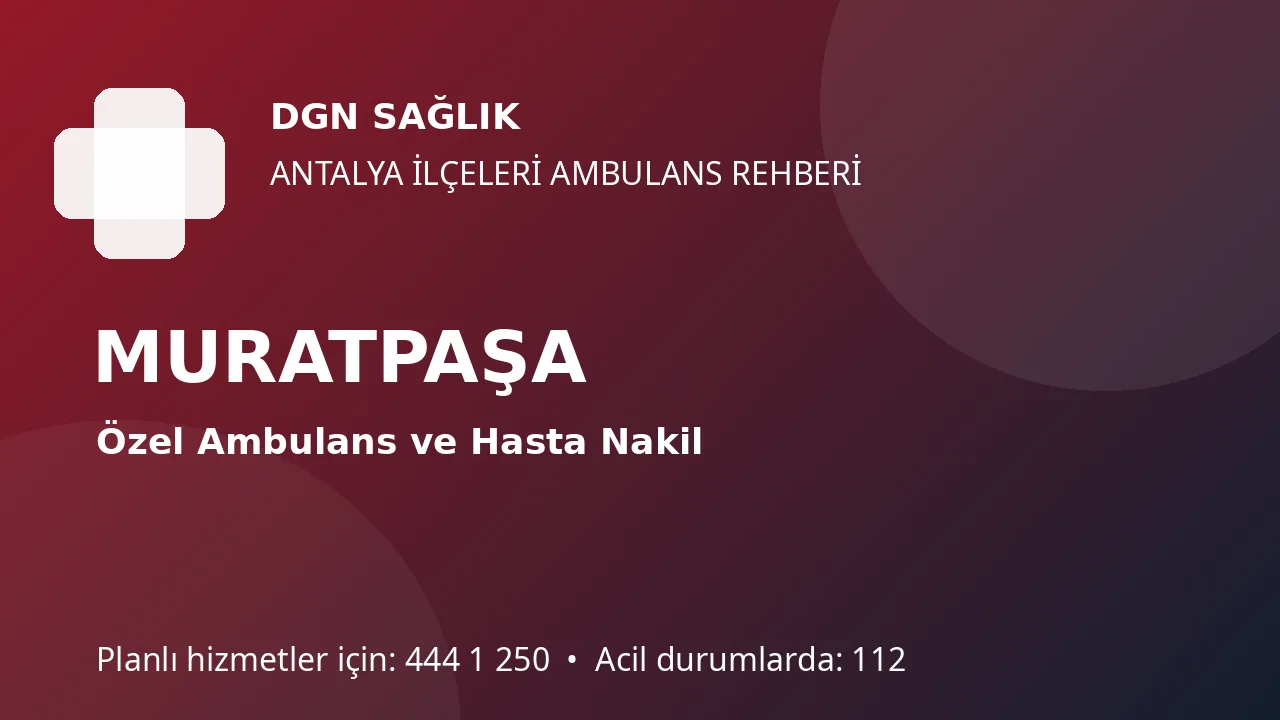 Muratpaşa Özel Ambulans ve Hasta Nakil Rehberi